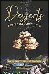 Desserts Fantasies Come True by Sophia Freeman