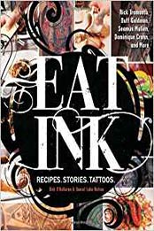 Eat Ink: Recipes. Stories. Tattoos by Birk O'Halloran