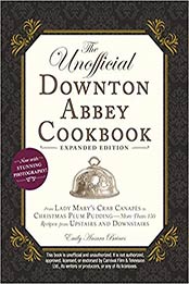 The Unofficial Downton Abbey Cookbook, Expanded Edition by Emily Ansara Baines
