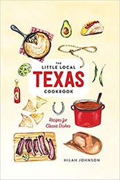 Little Local Texas Cookbook 1st Edition by Hilah Johnson