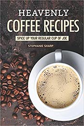 Heavenly Coffee Recipes by Stephanie Sharp [EPUB: 1797451456]