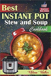 Best Instant Pot Stew and Soup Cookbook by Helena Walker