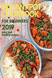 Instant Pot for beginners 2019 by J.K. Wellington [AZW3: B07TPJQCL2]