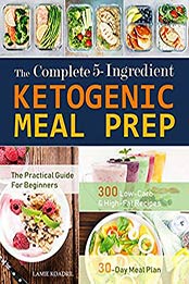 The Complete 5-Ingredient Ketogenic Meal Prep by Lamie Koadril