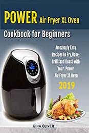 Power Air Fryer Xl Oven Cookbook for Beginners by Gina Oliver [B07VCD673F: EPUB]