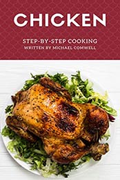 Chicken Step-by-Step Cooking by Michael Comwell