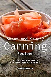 Sweet and Savory Canning Recipes by Thomas Kelly