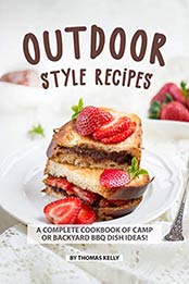 Outdoor Style Recipes by Thomas Kelly [EPUB: B07VV9MPQB]