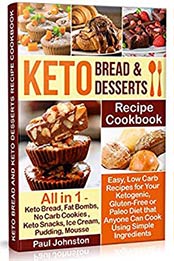 Keto Bread and Keto Desserts Recipe Cookbook by Paul Johnston