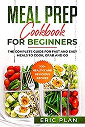 Meal Prep Cookbook for Beginners by Eric Plan