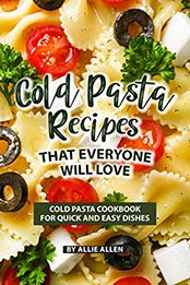 Cold Pasta Recipes That Everyone Will Love by Allie Allen [EPUB: B07VXVHQGH]