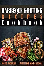 Barbeque Grilling Recipes Cookbook by Maria Sobinina