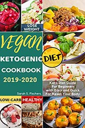 Vegan Ketogenic Diet Cookbook 2019-2020 by Sarah S. Fischer [EPUB: B07VZB9TWT]