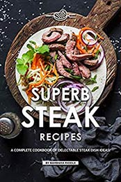 Superb Steak Recipes by Barbara Riddle [EPUB: B07W13WRT7]