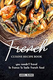 French Cuisine Recipe Book by Angel Burns [EPUB: B07W1YPPXY]