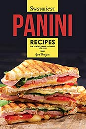 Swankiest Panini Recipes by April Blomgren
