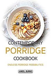 Contemporary Porridge Cookbook by Angel Burns 