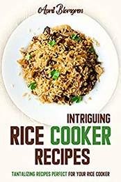 Intriguing Rice Cooker Recipes by April Blomgren