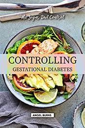 Controlling Gestational Diabetes by Angel Burns [EPUB: B07WC22GMW]