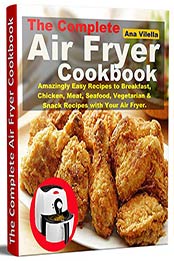 The Complete Air Fryer Cookbook by Ana Vilella [EPUB: B07WCCGF77]