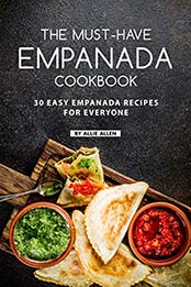 The Must-Have Empanada Cookbook by Allie Allen