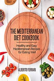 The Mediterranean Diet Cookbook by Alberto Ferrari