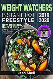 Weight Watchers Instant Pot Freestyle 2019-2020 by Jean Shell