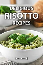 Delicious Risotto Recipes by Angel Burns