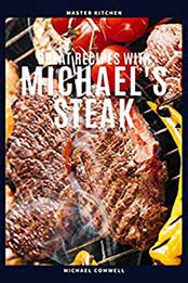 Great Recipes with Michael's Steak by Michael Comwell [EPUB: B07WJXYG52]