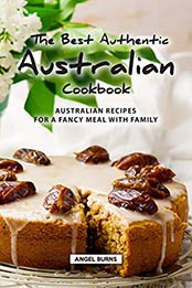 The Best Authentic Australian Cookbook by Angel Burns
