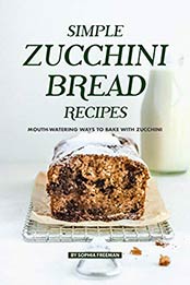 Simple Zucchini Bread Recipes by Sophia Freeman