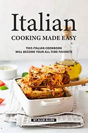 Italian Cooking Made Easy by Allie Allen [EPUB: B07WNW35BM]