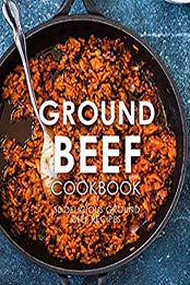 Ground Beef Cookbook (2nd Edition) by BookSumo Press [PDF: B07WQK3TMG]