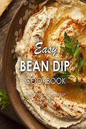 Easy Bean Dip Cookbook (2nd Edition) by BookSumo Press [PDF: B07WQLQMQT]