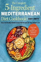 The Complete 5-Ingredient Mediterranean Diet Cookbook by Andy Smith