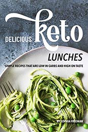 Delicious Keto Lunches by Sophia Freeman [EPUB: B07WXJZ4BH]