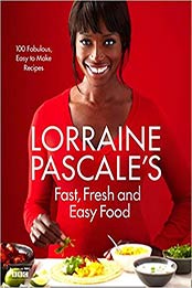 Lorraine Pascale’s Fast, Fresh and Easy Food by Lorraine Pascale