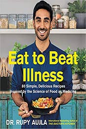 Eat to Beat Illness by Dr. Rupy Aujla [EPUB: 0062916289]