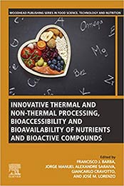Innovative Thermal and Non-Thermal Processing, Bioaccessibility and Bioavailability of Nutrients and Bioactive Compounds 1st Edition by Francisco J. Barba, Jorge Manuel Alexandre Saraiva, Giancarlo Cravotto, Jose M. Lorenzo