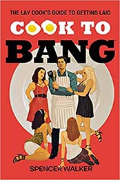 Cook to Bang by Spencer Walker