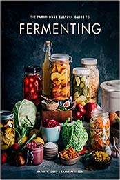 The Farmhouse Culture Guide to Fermenting by Kathryn Lukas, Shane Peterson
