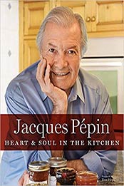 Jacques Pépin Heart & Soul in the Kitchen by Jacques Pépin