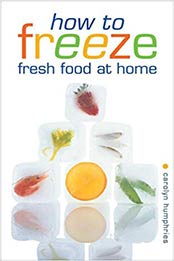 How to Freeze Fresh Food at Home by Carolyn Humphries