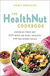 The Healthnut Cookbook by Nikole Goncalves