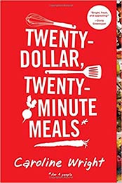 Twenty-Dollar, Twenty-Minute Meals by Caroline Wright