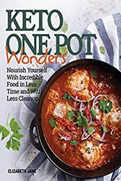 Keto One Pot Wonders Cookbook - Low Carb Living Made Easy by Elizabeth Jane