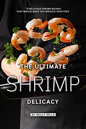 The Ultimate Shrimp Delicacy by Molly Mills 