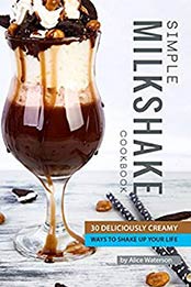 Simple Milkshake Cookbook by Alice Waterson