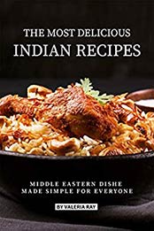 The Most Delicious Indian Recipes by Valeria Ray