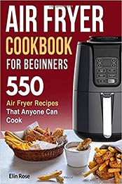 Air Fryer Cookbook for Beginners by Elin Rose